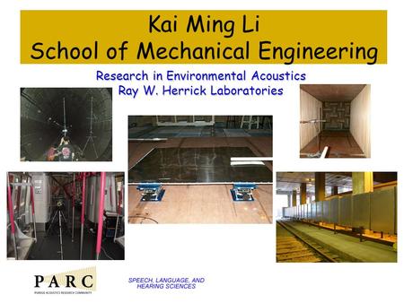 Kai Ming Li School of Mechanical Engineering Research in Environmental Acoustics Ray W. Herrick Laboratories.
