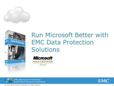1© Copyright 2012 EMC Corporation. All rights reserved. EMC Solutions are Powered by Intel ® Xeon ® Processor Technology Run Microsoft Better with EMC.