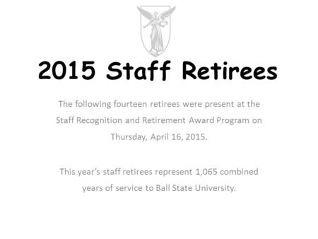 The following fourteen retirees were present at the Staff Recognition and Retirement Award Program on Thursday, April 16, 2015. This year’s staff retirees.