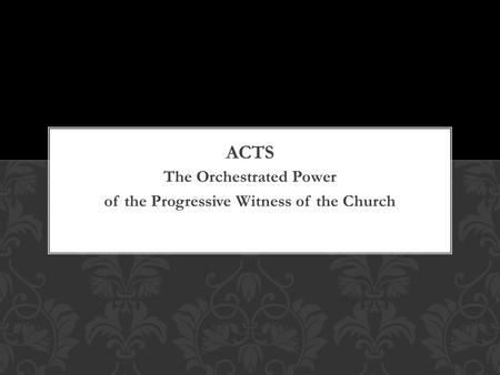 The Orchestrated Power of the Progressive Witness of the Church.