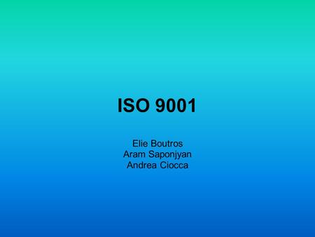 ISO 9001 Elie Boutros Aram Saponjyan Andrea Ciocca.