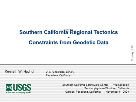 Kenneth W. Hudnut U. S. Geological Survey Pasadena, California Southern California Earthquake Center --- Workshop on Tectonophysics of Southern California.