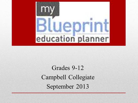 Grades 9-12 Campbell Collegiate September 2013.  If you have an account created go here To create a new account go here & follow.