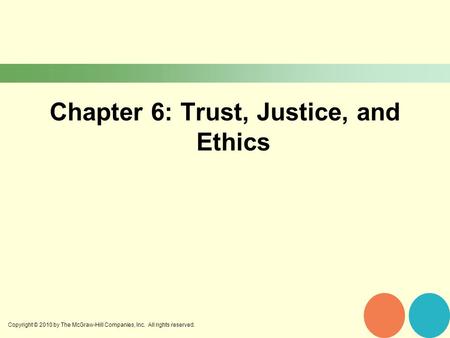 Copyright © 2010 by The McGraw-Hill Companies, Inc. All rights reserved. Chapter 6: Trust, Justice, and Ethics.
