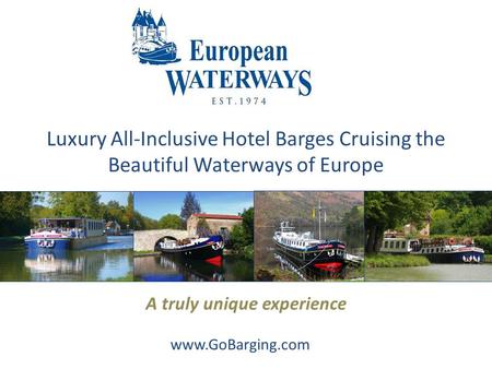 Luxury All-Inclusive Hotel Barges Cruising the Beautiful Waterways of Europe A truly unique experience www.GoBarging.com.