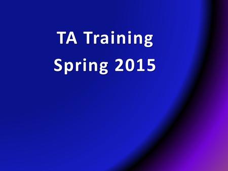 TA Training Spring 2015. TA Lab Guidelines You are setting an example in the lab  Always wear protective eyewear and lab coat  Be 10 min. early to lab.