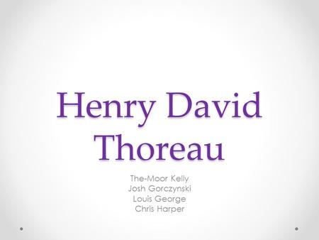Henry David Thoreau The-Moor Kelly Josh Gorczynski Louis George Chris Harper.