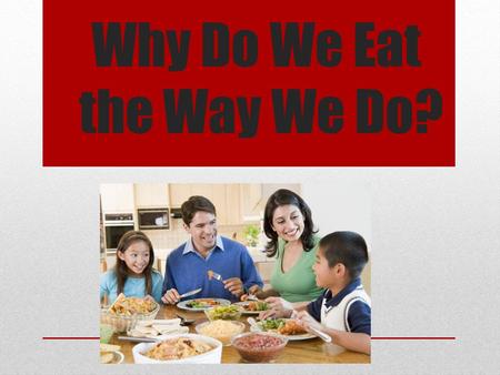 Why Do We Eat the Way We Do?