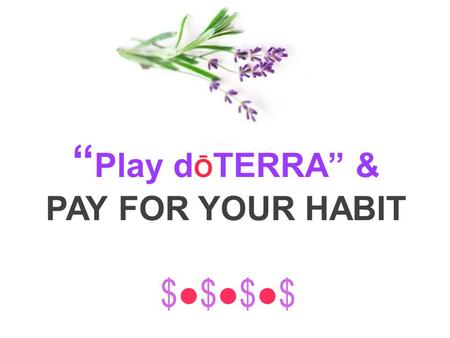 “ Play d Ō TERRA” & PAY FOR YOUR HABIT $●$●$●$$●$●$●$