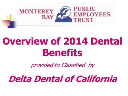 Overview of 2014 Dental Benefits provided to Classified by Delta Dental of California.