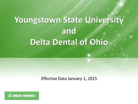 Effective Date January 1, 2015 Youngstown State University and Delta Dental of Ohio.
