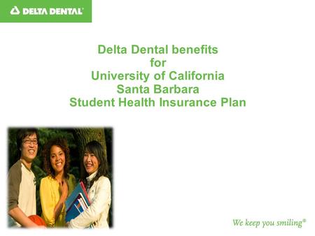 Delta Dental benefits for University of California Santa Barbara Student Health Insurance Plan.