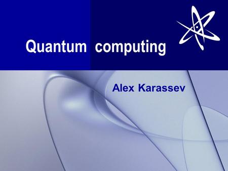 Quantum computing Alex Karassev. Quantum Computer Quantum computer uses properties of elementary particle that are predicted by quantum mechanics Usual.