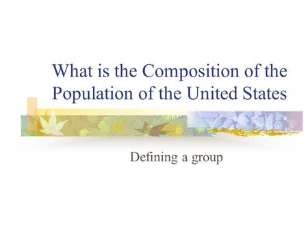What is the Composition of the Population of the United States Defining a group.