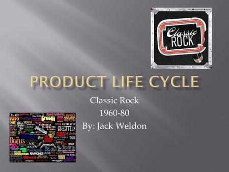 Classic Rock 1960-80 By: Jack Weldon. The need for immediate profit is not a pressure. The product is promoted to create awareness. (Rock and roll made.
