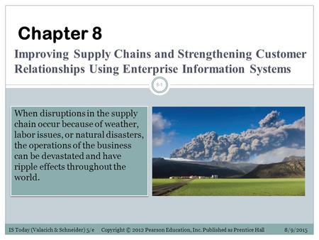 Chapter 8 Improving Supply Chains and Strengthening Customer Relationships Using Enterprise Information Systems When disruptions in the supply chain occur.