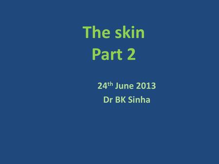 The skin Part 2 24 th June 2013 Dr BK Sinha. The Average human body is covered by 1. 5 square feet of skin 2. 10 square feet of skin 3. 15 square feet.