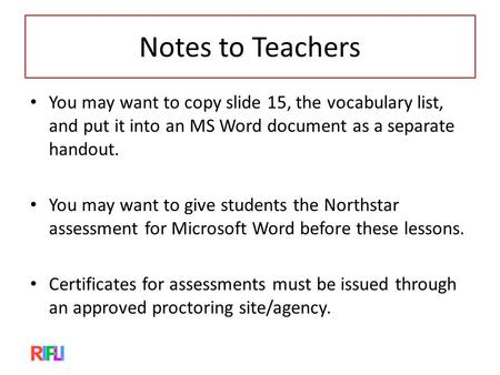 Notes to Teachers You may want to copy slide 15, the vocabulary list, and put it into an MS Word document as a separate handout. You may want to give students.