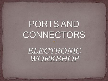 ELECTRONIC WORKSHOP. The point at which a peripheral attaches to. Communicates with a system unit so that the peripheral can send data to or receive information.