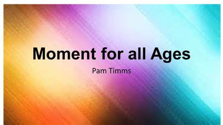 Moment for all Ages Pam Timms. Igniting Your Heart Through Spiritual Disciplines.