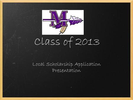 Class of 2013 Local Scholarship Application Presentation.
