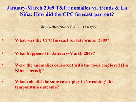 January-March 2009 T&P anomalies vs. trends & La Niña: How did the CPC forecast pan out? Klaus Wolter (NOAA-ESRL) - 14 may09 What was the CPC forecast.