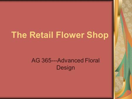The Retail Flower Shop AG 365---Advanced Floral Design.