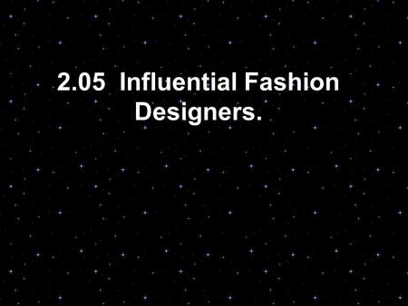 2.05 Influential Fashion Designers.. Current Fashion Design Tommy Hilfiger Calvin Klein Donna Karan Vera Wang Sean “P. Diddy” Combs Nicole Miller Bill.