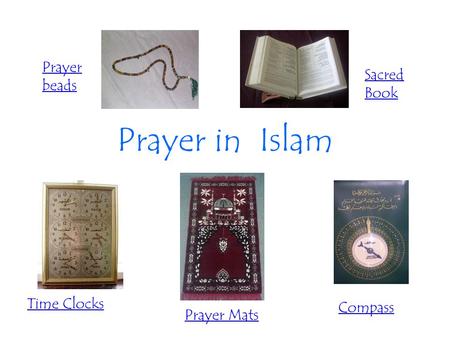 Prayer in Islam Time Clocks Prayer Mats Compass Sacred Book Prayer beads.