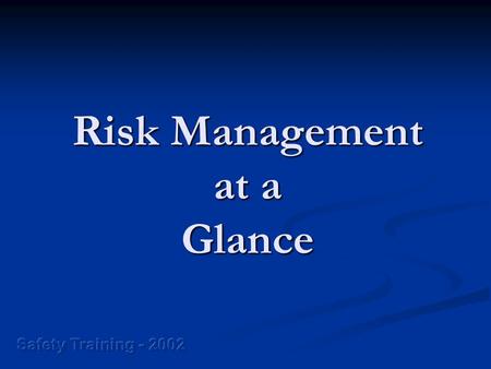 Risk Management at a Glance. Terms Hazard Hazard Risk Risk Probability Probability Severity Severity Estimating Estimating Exposure Exposure Risk Assessment.