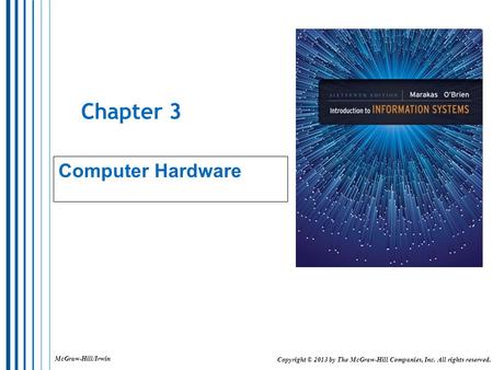 McGraw-Hill/Irwin Copyright © 2013 by The McGraw-Hill Companies, Inc. All rights reserved. Chapter 3 Computer Hardware.