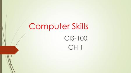 Computer Skills CIS-100 CH 1.