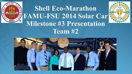 Shell Eco-Marathon FAMU-FSU 2014 Solar Car Milestone #3 Presentation Team #2.