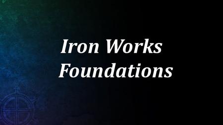 Iron Works Foundations. Who Is Man? WLC 17 After God had made all other creatures, he created man male and female; formed the body of the man of the.
