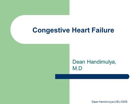 Dean Handimulya UIEU 2005 Congestive Heart Failure Dean Handimulya, M.D.