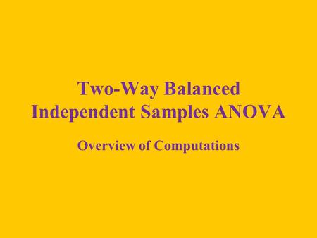 Two-Way Balanced Independent Samples ANOVA Overview of Computations.