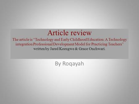 Article review The article is “Technology and Early Childhood Education: A Technology integration Professional Development Model for Practicing Teachers”