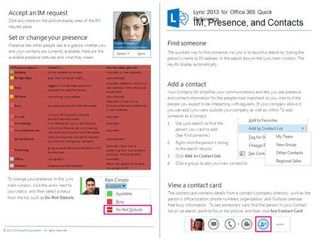 © 2012 Microsoft Corporation. All rights reserved. Add a contact Your Contacts list simplifies your communications and lets you see presence and contact.