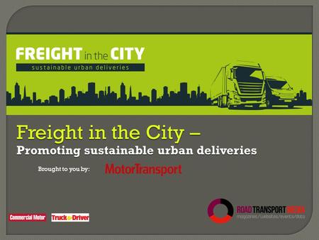 Brought to you by: Freight in the City – Promoting sustainable urban deliveries.