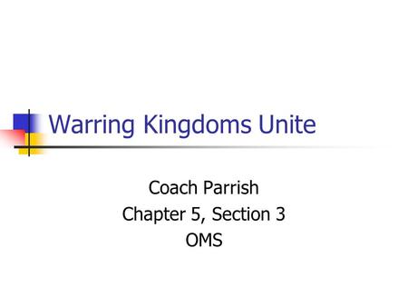 Warring Kingdoms Unite Coach Parrish Chapter 5, Section 3 OMS.