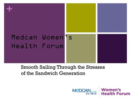 + Medcan Women’s Health Forum Smooth Sailing Through the Stresses of the Sandwich Generation.