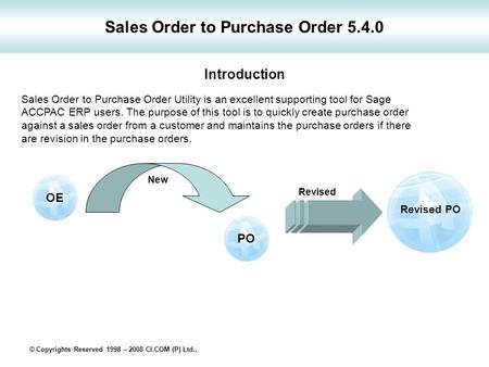 Sales Order to Purchase Order 5.4.0 Sales Order to Purchase Order Utility is an excellent supporting tool for Sage ACCPAC ERP users. The purpose of this.