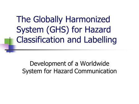 Development of a Worldwide System for Hazard Communication