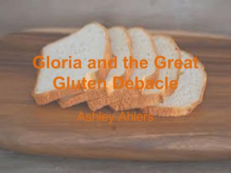Gloria and the Great Gluten Debacle Ashley Ahlers.