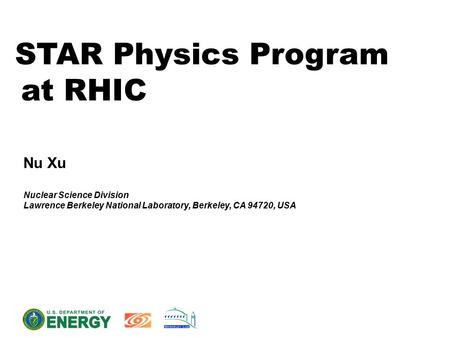 STAR Physics Program at RHIC Nu Xu Nuclear Science Division Lawrence Berkeley National Laboratory, Berkeley, CA 94720, USA.