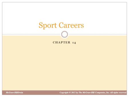 McGraw-Hill/IrwinCopyright © 2012 by The McGraw-Hill Companies, Inc. All rights reserved. CHAPTER 14 Sport Careers.