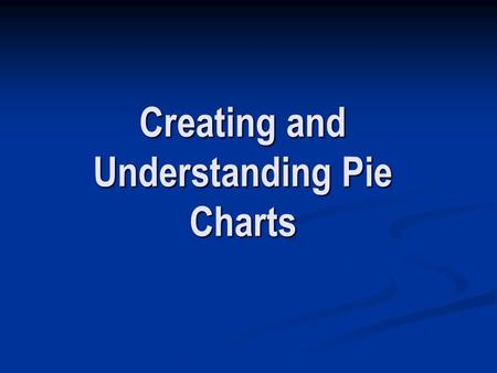 Creating and Understanding Pie Charts. What is a Pie Chart? A pie chart is a circular chart (pie-shaped); it is split into segments to show percentages.