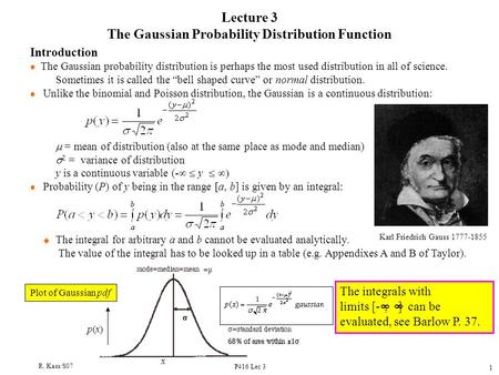 R. Kass/S07 P416 Lec 3 1 Lecture 3 The Gaussian Probability Distribution Function Plot of Gaussian pdf x p(x)p(x) Introduction l The Gaussian probability.