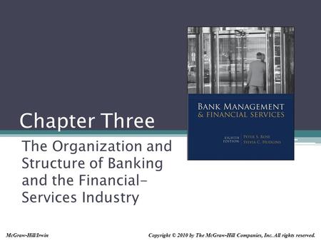 Chapter Three The Organization and Structure of Banking and the Financial- Services Industry Copyright © 2010 by The McGraw-Hill Companies, Inc. All rights.