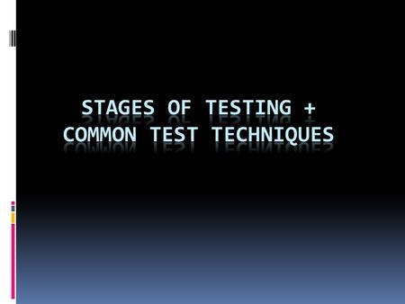 Stages of testing + Common test techniques